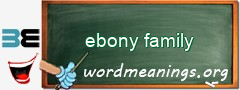 WordMeaning blackboard for ebony family